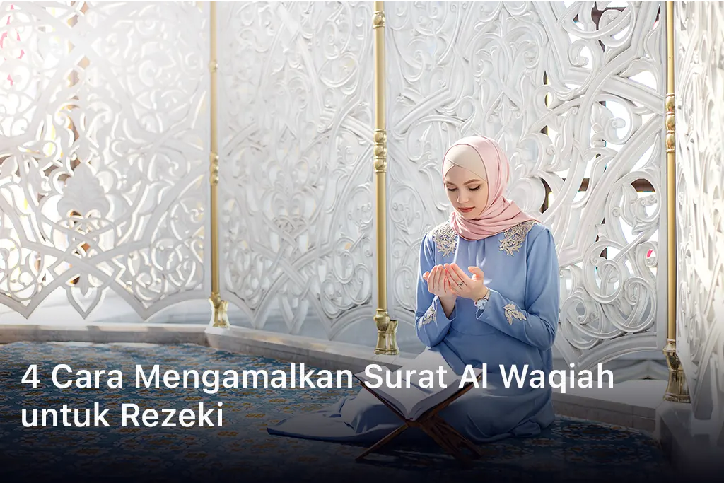4 Cara Mengamalkan Surat Al Waqiah untuk Rezeki