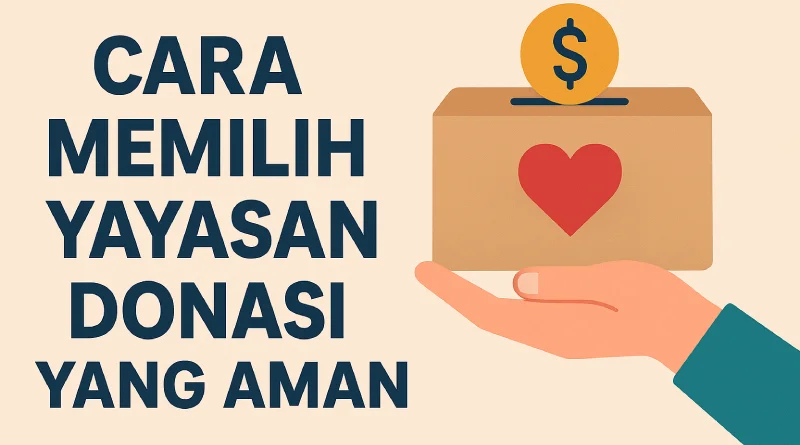 10 Cara Memilih Yayasan Donasi yang Aman