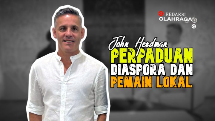 Main Agenda: Redaksi Olahraga : Herdman Bicara Diaspora dan Lokal